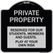 Signmission Private Property Reserved for Our Students Members and Guests Play at Your Own Risk, BS-1818-23250 A-DES-BS-1818-23250 - alternate 1